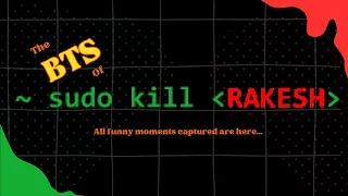 ~ sudo kill RAKESH | The B.T.S