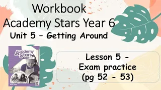 Workbook  Year 6 Academy Stars Unit 5 – Getting around Lesson 5 page 52 & 53 + answers