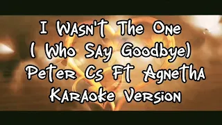 I Wasn't The One Who Say Goodbye - Peter Cetera ft Agnetha - karaoke version