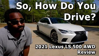 So, How Do You Drive? - 2021 Lexus LS 500 AWD Review