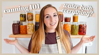 CANNING 101 | WATER BATH EVERYTHING? CANNING FOR BEGINNERS HOW TO CAN, TRADITIONAL FOOD PRESERVATION