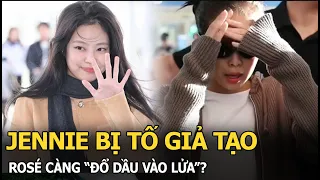 Jennie bị tố giả tạo, Rosé càng “đổ dầu vào lửa”?