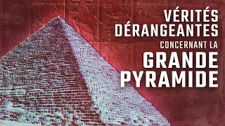 VÉRITÉS DÉRANGEANTES concernant la GRANDE PYRAMIDE