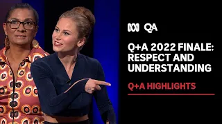 Q+A 2022 finale: Respect and understanding | Q+A Highlights | ABC News