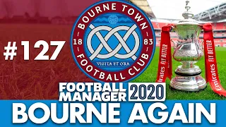 BOURNE TOWN FM20 | Part 127 | FA CUP FINAL | Football Manager 2020