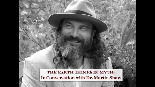THE EARTH SPEAKS IN MYTH: In Conversation with Dr. Martin Shaw