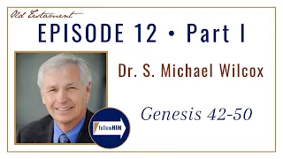 Genesis 42-50 -- Part 1 : Dr. S. Michael Wilcox / follow HIM Podcast