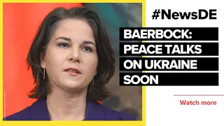 Baerbock: early peace talks on Ukraine | #NewsDE