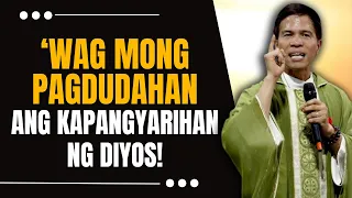 'WAG MONG PAGDUDAHAN ANG PAGMAMAHAL NG DIYOS SA'YO || HOMILY || FATHER FIDEL ROURA