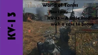 WOT: How I play... KV-13 – A little medium with a case to prove