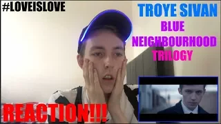 Troye Sivan - Blue Neighbourhood Trilogy | REACTION (#LOVEISLOVE)