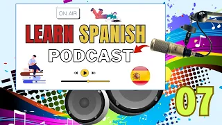 Learn Spanish - #podcast - 7