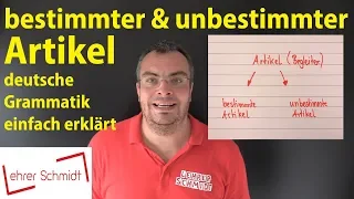 bestimmter Artikel & unbestimmter Artikel  - Deutsche Grammatik | Lehrerschmidt - einfach erklärt!