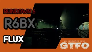 [GTFO/RUNDOWN 6]R6BX : FLUX