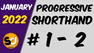 # 1 - 2 | 110 wpm | Progressive Shorthand | January 2022