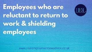 Employees who are reluctant to return to work & shielding employees