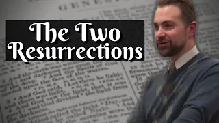 The Two Resurrections - The Doctrine of Eschatology: The Resurrection (PART 3)
