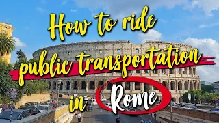 How To Use Public Transportation In Rome, Italy: All You Need To Know As A Tourist In Rome