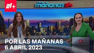 Por las Mañanas I Programa Completo 6 Abril 2023