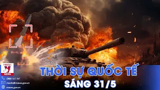 Thời sự Quốc tế sáng 31/5.Nga chặn tên lửa triệu đô Ukraine; UAV Kiev phá hệ thống cảnh báo hạt nhân