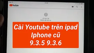 Không cài được youtube trên ipad cũ - Cách cài youtube trên ios cũ 9.3.5 9.3.6