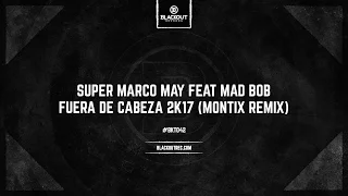 Super Marco May Feat Mad Bob - Fuera De Cabeza 2k17 (Montix Remix) (OUT NOW)