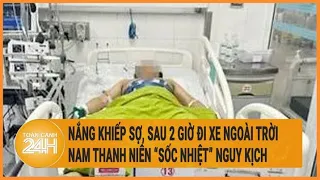 Nắng nóng khiếp sợ, sau 2 giờ đi nắng nam thanh niên "sốc nhiệt" nguy kịch