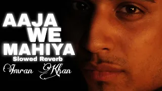 AAJA WE MAHIYA - Imran Khan || Prefect Slowed Reverb || #lofi#slowedandreverb#imrankhan#aajawemahiya