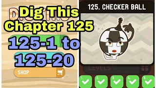 Dig This (Dig It) 125-1 to 125-20 Chapter 125  CHECKER BALL All Levels Walkthrough Solutions