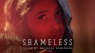 Shameless - Cover by Anushka Sabeshan