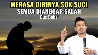 MERASA DIRINYA SOK SUCI LAN KEMINTER | NGAJI BARENG GUS BAHA' TERBARU