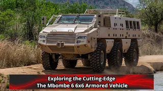 Exploring the Cutting Edge The Mbombe 6 6x6 Armored Vehicle