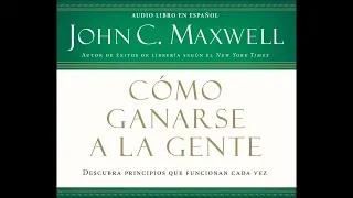 ✍ ☯ CÓMO GANARSE A LA GENTE EN ESPAÑOL - ESCRITO POR JOHN C  MAXWELL - AUDIOLIBRO RELACIONES HUMANAS