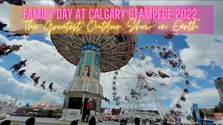 FAMILY DAY AT CALGARY STAMPEDE 2022 "THE GREATEST OUTDOOR SHOW ON EARTH"