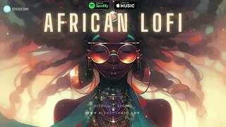 African Lofi Mix ☀️ Lofi Afrobeats To Relax, Chill African Music To Study