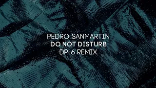 Pedro Sanmartin - Do Not Disturb (DP-6 remix) [DP-6 Records]