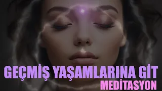 BU MEDİTASYONLA GEÇMİŞ YAŞAMLARINA GİT VE KENDİNİ KEŞFET