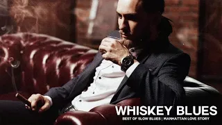 Whiskey Blues || Best of Slow Blues || Manhattan Love Story