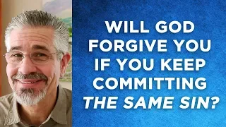 Will God Forgive You If You Keep Repeating the Same Sin Over and Over Again?