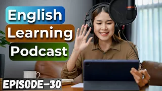 Learn English With Podcast Conversation Episode 30 | English Podcast For Beginners #englishpodcast