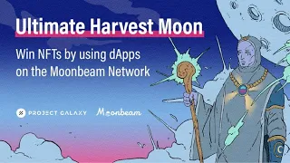 Moonbeam x Project Galaxy  Компания Ultimate Harvest Moon нужно собрать 6 NFT и получить финальную.