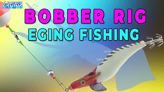 Squid Fishing Techniques - How to Tie Bobber Squid Rig for Eging ( Squid ) Fishing with Bobber