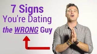 7 Signs You're Dating the Wrong Guy