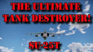 War Thunder | THE ULTIMATE TANK DESTROYER! | SU-25T Ground RB Gameplay