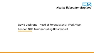 David Cochrane - Head of Forensic Social Work West London NHS Trust (including Broadmoor)