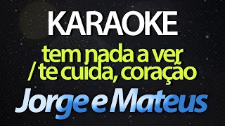 ⭐ Tem Nada a Ver / Te Cuida, Coração - Jorge e Mateus (Karaokê Version) (Cover)