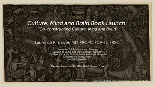 Laurence Kirmayer et al. | CMB Book Launch: "Co-Constructing Culture, Mind and Brain"