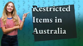 What products are not allowed to enter Australia?