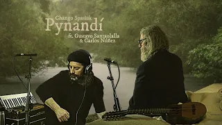 CHANGO SPASIUK // Pynandi (Los Descalzos) ft. Gustavo Santaolalla & Carlos Nuñez (2023)