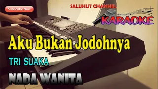 AKU BUKAN JODOHNYA ll KARAOKE ll TRI SUAKA ll NADA WANITA A=DO